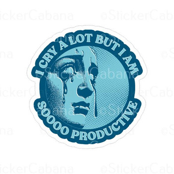 I Cry A Lot But Im Soooo Productive | Sticker Cabana | Vinyl Stickers