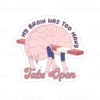 My Brain Has Too Many Tabs Open | Sticker Cabana | Vinyl Stickers
