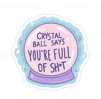 Crystal Ball Says Youre Full Of Shit | Stickers | Novelty