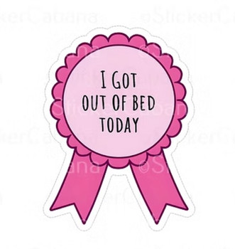 I Got Out Of Bed Today Ribbon | Stickers | Novelty