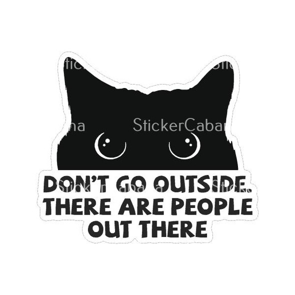 Dont Go Outside. There Are People Out There | Sticker Cabana | Vinyl Stickers