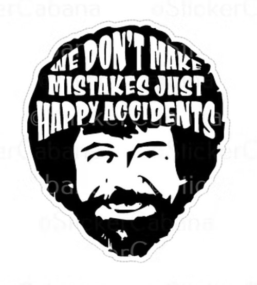 We Dont Make Mistakes Just Happy Accidents | Stickers | Novelty