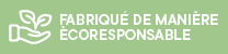 Fabriqué de manière écoresponsable