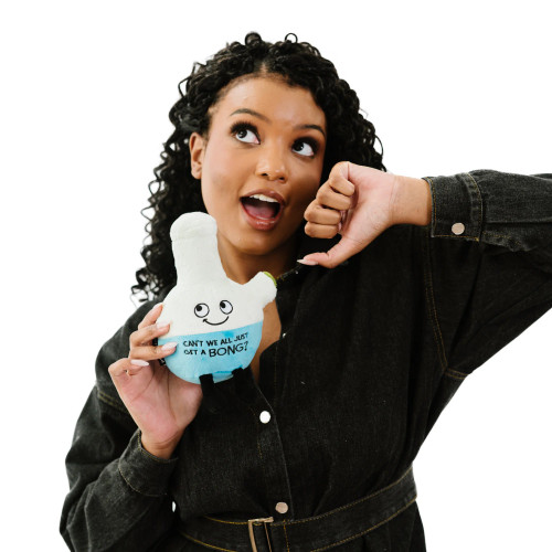 "Can't We All Just Get A Bong?" Plush Bong- held by model
