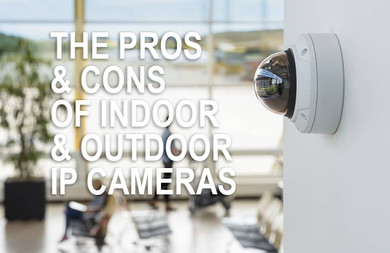 The Difference Between Indoor and Outdoor IP Cameras Explained