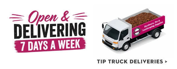 Open and delivering 7 days a week - tip truck deliveries