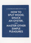 How to Split Wood, Shuck an Oyster