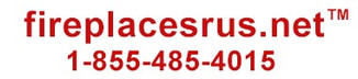 FIREPLACES"R"US  1-855-485-4015