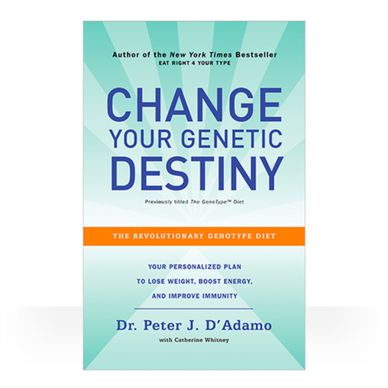 Change your Genetic Destiny by Dr. Peter J. D'Adamo and Catherine Whitney