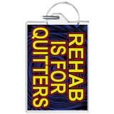 Rehab is for Quitters Keychain