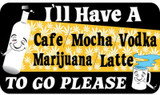 I'll Have A Cafe Mocha Vodka Marijuana - Postcard Sized Vinyl Sticker 6" x 3.75"