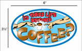 Is There Life Before Coffee - Postcard Sized Vinyl Sticker 6" x 3.5"