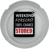 Weekend Forecast 100% Chance Stoned - Frosted White Novelty Glass Ashtray - 4.25" Diameter