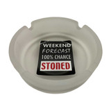 Weekend Forecast 100% Chance Stoned - Frosted White Novelty Glass Ashtray - 4.25" Diameter