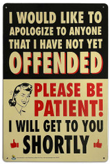 Offended, Please Be Patient Tin Sign - 20x30cm - 7.87" x 11.81" Offended, Please Be Patient Tin Sign - 20x30cm - 7.87" x 11.81"