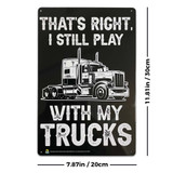 I Still Play with Trucks Tin Sign - 20x30cm - 7.87" x 11.81"