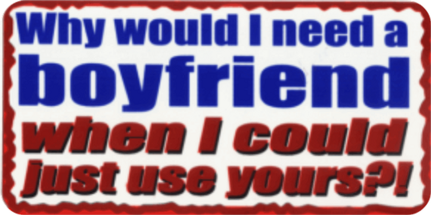Why Would I Need A Boyfriend - 3 1/2" X 2 1/2" - Sticker
