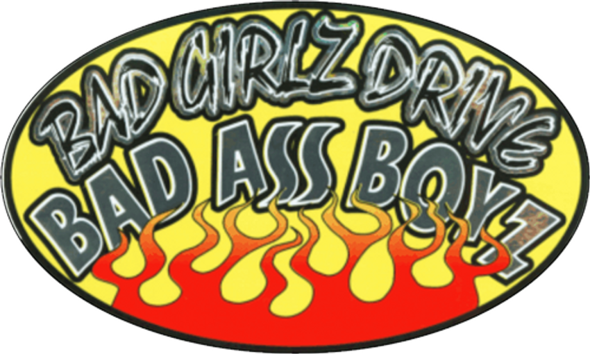 Bad Girlz Drive Bad Ass Boyz - 4.5" x 6" - Sticker