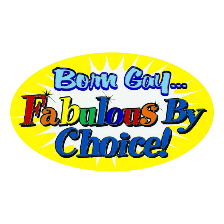 Born Gay - Fabulous By Choice! - 4.5" x 6" - Sticker