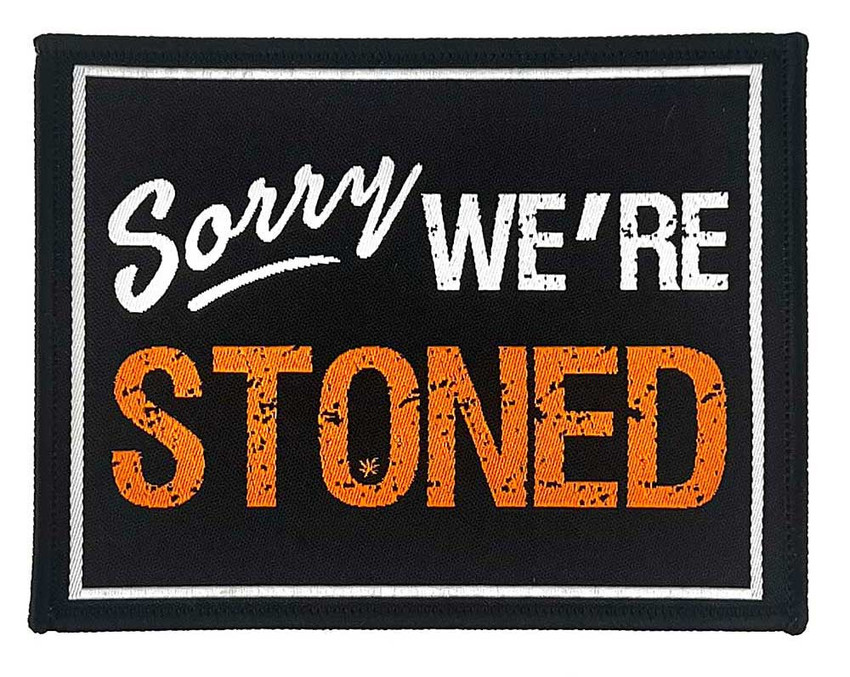 Sorry We're Stoned - Woven Patch - 4" x 3"