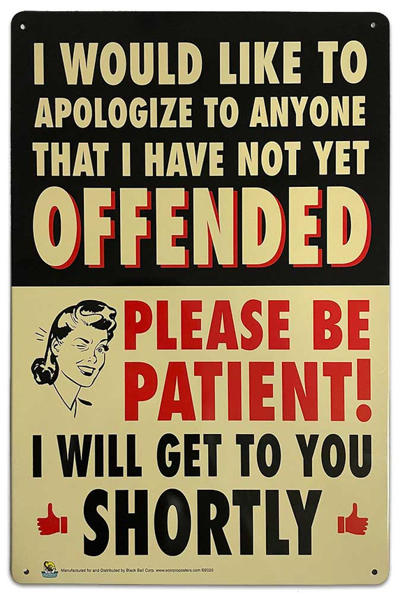 Offended, Please Be Patient Tin Sign - 20x30cm - 7.87" x 11.81" Offended, Please Be Patient Tin Sign - 20x30cm - 7.87" x 11.81"