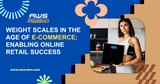 Weight Scales in the Age of E-Commerce: Enabling Online Retail Success.