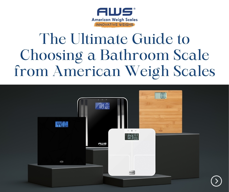 The Ultimate Guide to Choosing a Bathroom Scale from American Weigh
