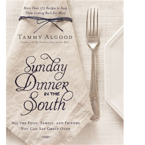 Sunday Dinner in the South by Tammy Algood Sunday Dinner in the South by Tammy Algood