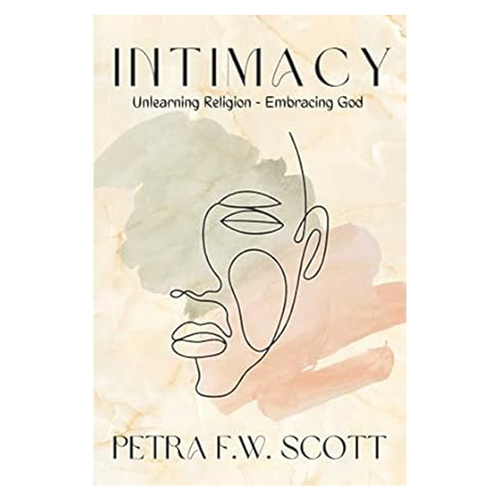 Intimacy: Unlearning Religion – Embracing God, by Petra Scott