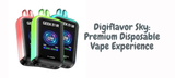 Digiflavor Sky: Premium Disposable Vape Experience