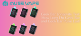 Geek Bar Longevity Test: How Long Do Geek Bar and Geek Bar Pulse Last?
