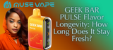    GEEK BAR PULSE Flavor Longevity: How Long Does It Stay Fresh?