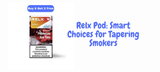 Relx Pod: Smart Choices for Tapering Smokers