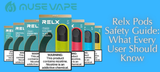 Relx Pods Safety Guide: What Every User Should Know