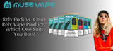 Relx Pods vs. Other Relx Vape Products: Which One Suits You Best?