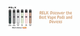 RELX: Discover the Best Vape Pods and Devices RELX: Discover the Best Vape Pods and Devices