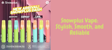 Snowplus Vape: Stylish, Smooth, and Reliable