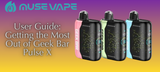 User Guide: Getting the Most Out of Geek Bar Pulse X