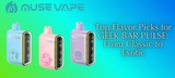 Top Flavor Picks for GEEK BAR PULSE: From Classic to Exotic