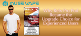 Why Relx Pro Pod Became the Upgrade Choice for Experienced Users