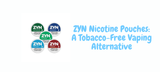 ZYN Nicotine Pouches: A Tobacco-Free Vaping Alternative ZYN Nicotine Pouches: A Tobacco-Free Vaping Alternative