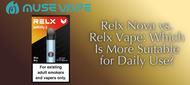 Relx Nova vs. Relx Vape: Which Is More Suitable for Daily Use?