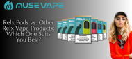 Relx Pods vs. Other Relx Vape Products: Which One Suits You Best?