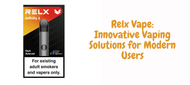 Relx Vape: Innovative Vaping Solutions for Modern Users Relx Vape: Innovative Vaping Solutions for Modern Users