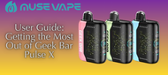 User Guide: Getting the Most Out of Geek Bar Pulse X User Guide: Getting the Most Out of Geek Bar Pulse X