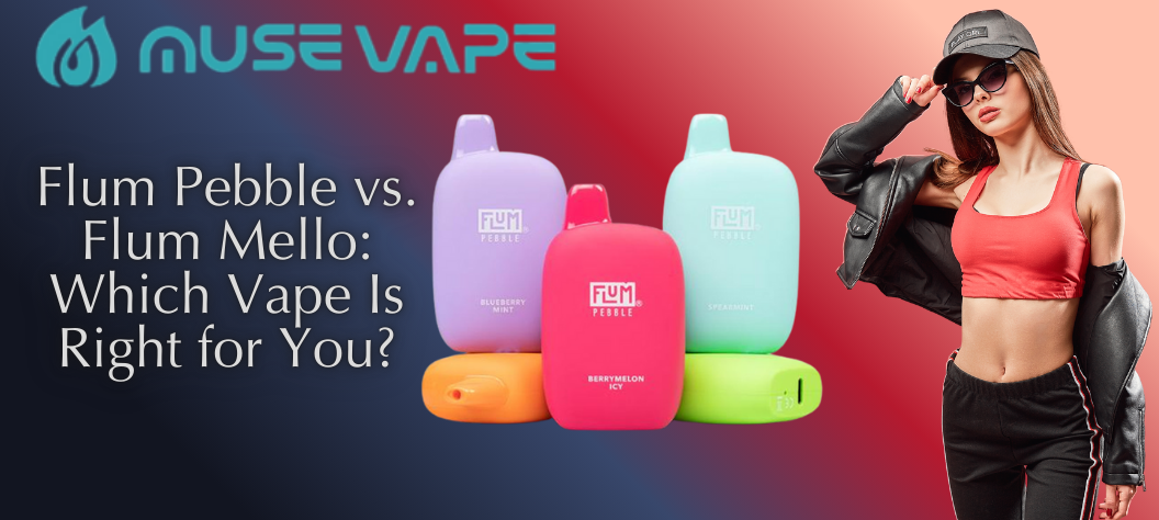 Flum Pebble vs. Flum Mello: Which Vape Is Right for You? - Muse Vape