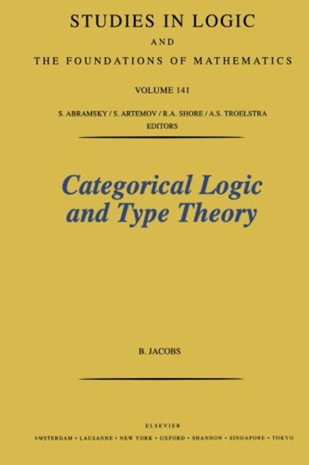 Categorical Logic and Type Theory, Volume 141 (Studies in Logic and the Foundations of Mathematics)