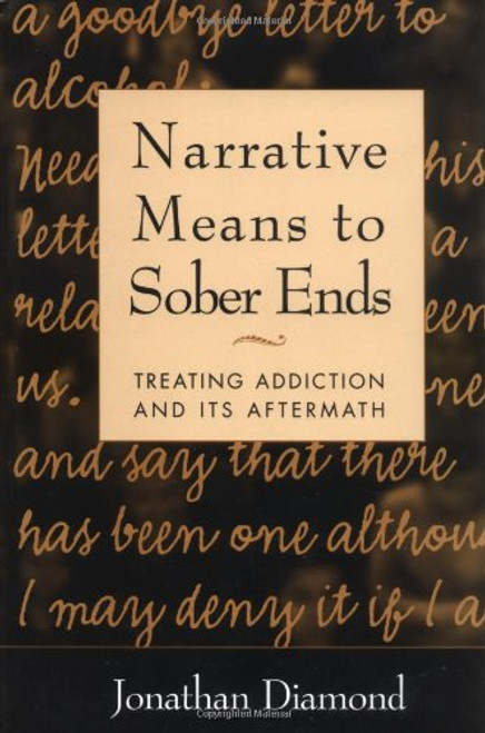 Narrative Means to Sober Ends: Treating Addiction and Its Aftermath
