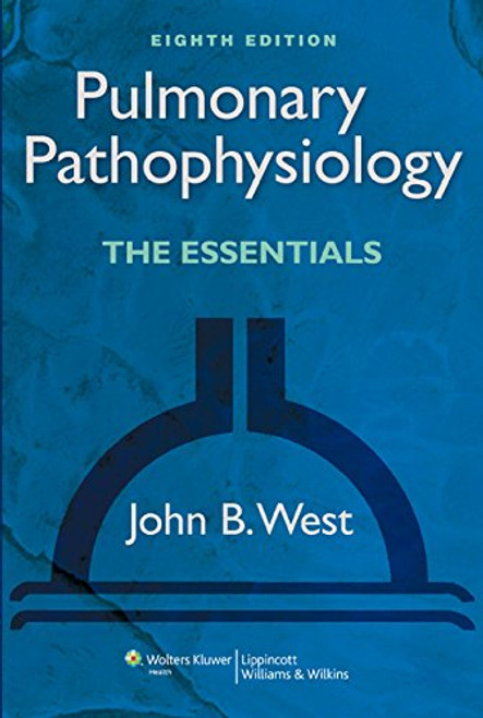 Pulmonary Pathophysiology: The Essentials (PULMONARY PATHOPHYSIOLOGY (WEST))
