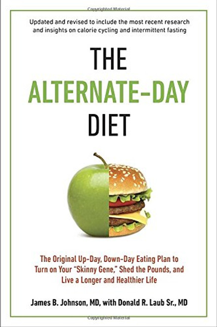 The Alternate-Day Diet Revised: The Original Up-Day, Down-Day Eating Plan to Turn on Your Skinny Gene, Shed the Pounds, and Live a Longer and Healthier Life